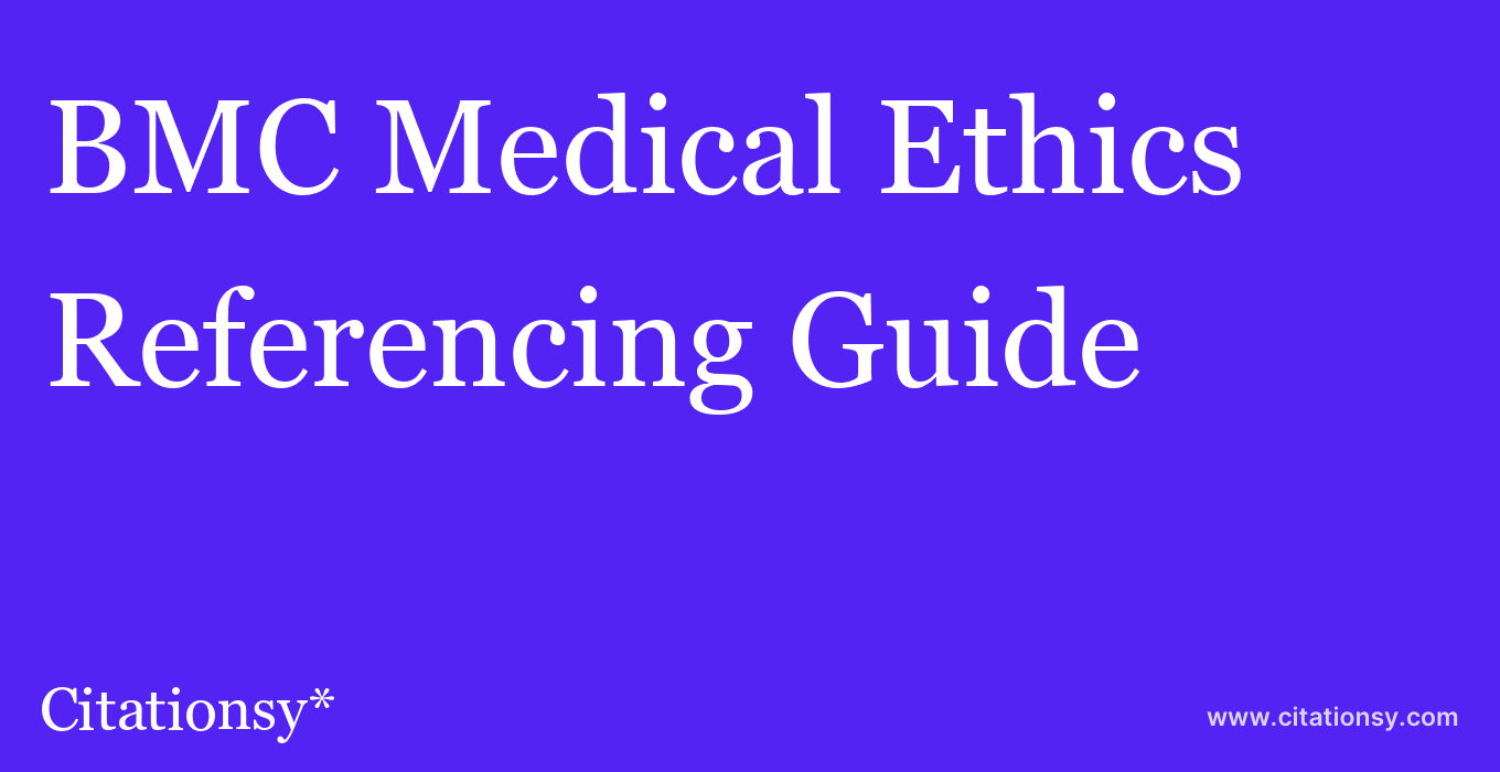cite BMC Medical Ethics  — Referencing Guide